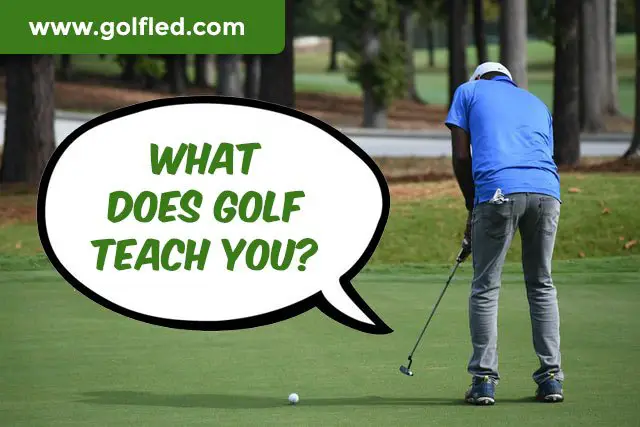 What does golf teach you?