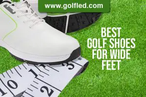 10 Best Golf Shoes For Wide Feet – Your Ultimate Guide