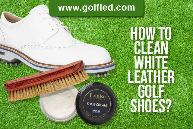 How To Clean White Leather Golf Shoes