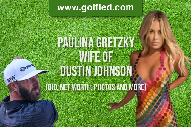Paulina Gretzky Wife Of Dustin Johnson 2023 (Bio, Net Worth, Photos And More)