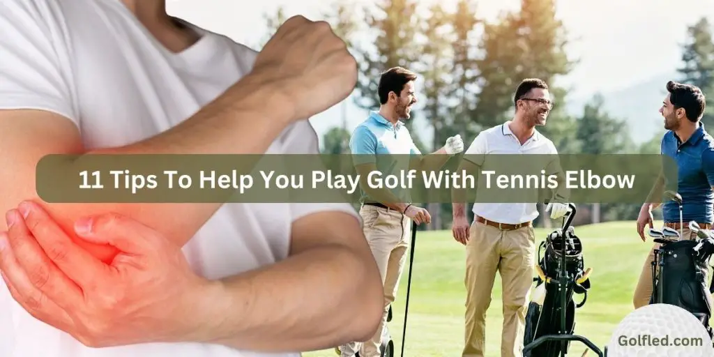 11 Tips To Help You Play Golf With Tennis Elbow