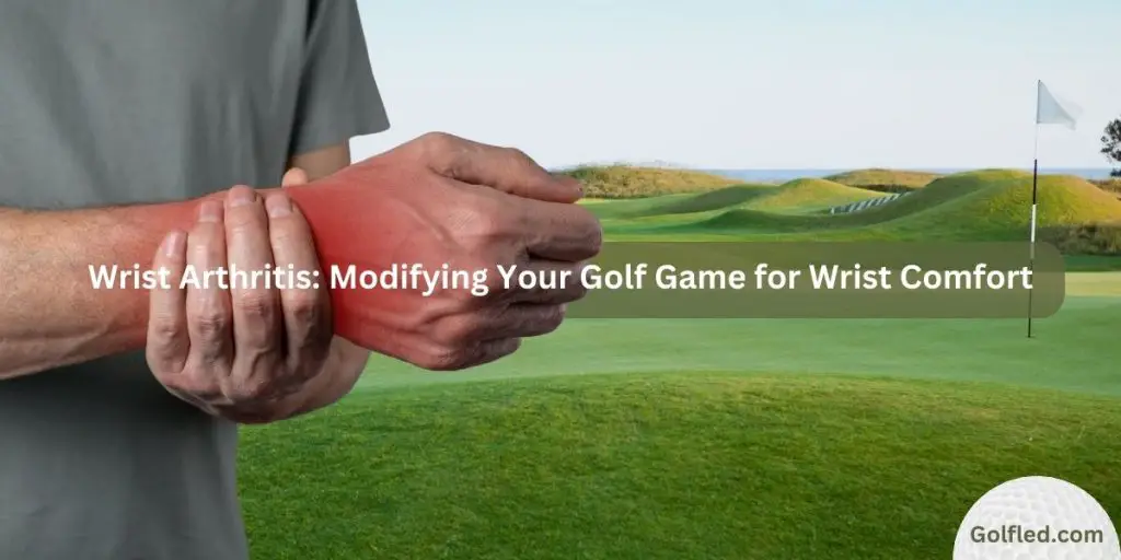 Swinging With Arthritis: Modifying Your Golf Game for Wrist Comfort